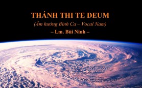 Thánh Thi TE DEUM (Âm hưởng Bình Ca - Vocal Nam) – Lm. Bùi Ninh
