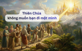 Thiên Chúa không muốn bạn đi một mình