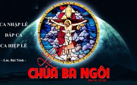 Lễ Chúa Ba Ngôi C – Ca Nhập lễ – Đáp Ca – Ca Hiệp Lễ
