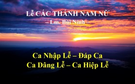 Lễ Các Thánh Nam Nữ (01-11) – Nguyện Ca & Đáp Ca  – Lm. Bùi Ninh
