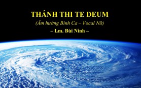 Thánh Thi TE DEUM (Âm hưởng Bình Ca - Vocal Nữ) – Lm. Bùi Ninh