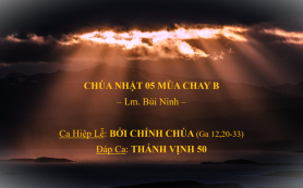 Chúa Nhật 05 Mùa Chay B – Ca Hiệp Lễ & Đáp Ca – Lm. Bùi Ninh
