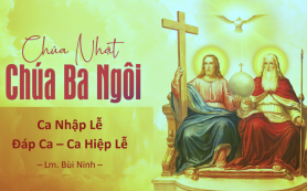 Lễ CHÚA BA NGÔI C – Nhập Lễ – Đáp Ca – Hiệp Lễ – Lm. Bùi Ninh