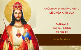 CN 34 TN C (Chúa Kitô Vua) – Nhập Lễ – Đáp Ca – Alleluia – Hiệp Lễ