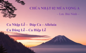 CN 02 Mùa Vọng A – Nhập Lễ – Đáp Ca – Alleluia – Dâng Lễ – Hiệp Lễ