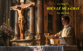 HIẾN LỄ MÙA CHAY (Ca Dâng Lễ) – Lm. Bùi Ninh