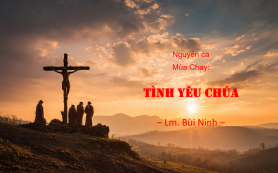 TÌNH YÊU CHÚA (Nguyện ca Mùa Chay) – Lm. Bùi Ninh