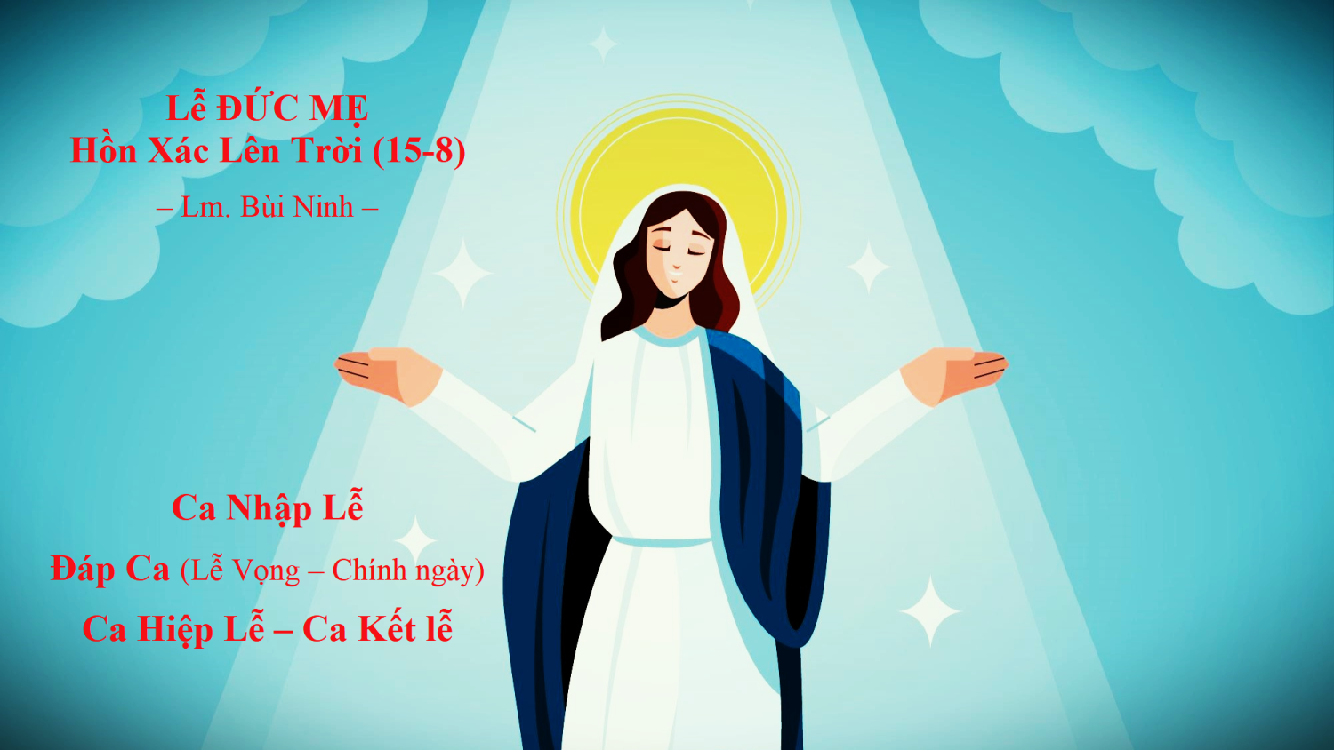 Đức Mẹ Lên Trời (15-8):  Nhập Lễ – Đáp Ca – Hiệp Lễ – Kết Lễ