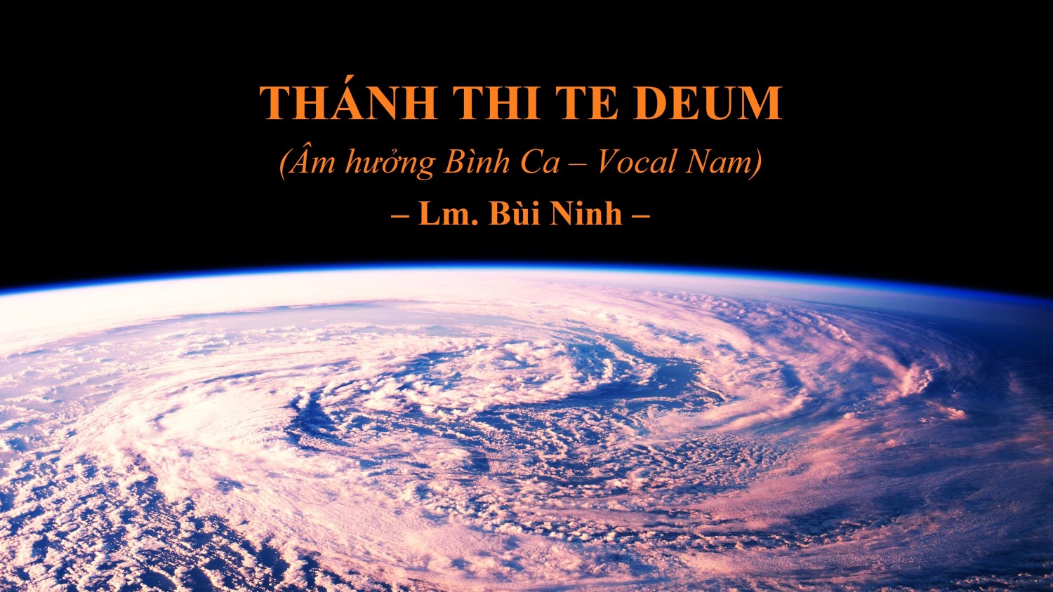 Thánh Thi TE DEUM (Âm hưởng Bình Ca - Vocal Nam) – Lm. Bùi Ninh