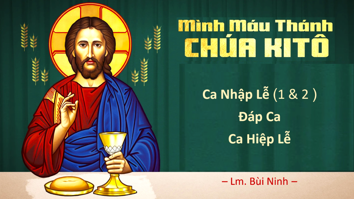 Lễ MÌNH MÁU THÁNH CHÚA năm C – Ca Nhập Lễ – Đáp Ca – Ca Hiệp Lễ