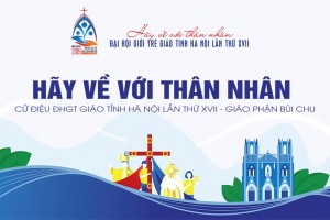 HÃY VỀ VỚI THÂN NHÂN - Cử điệu ĐHGT Giáo tỉnh Hà Nội lần thứ XVII - Giáo phận Bùi Chu